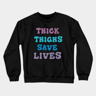 thighs save lives Crewneck Sweatshirt